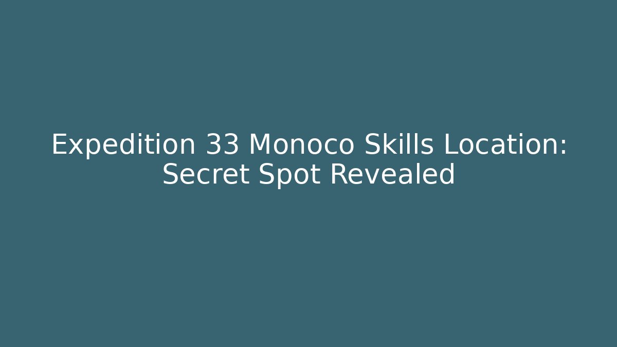 Expedition 33 Monoco Skills Location: Secret Spot Revealed