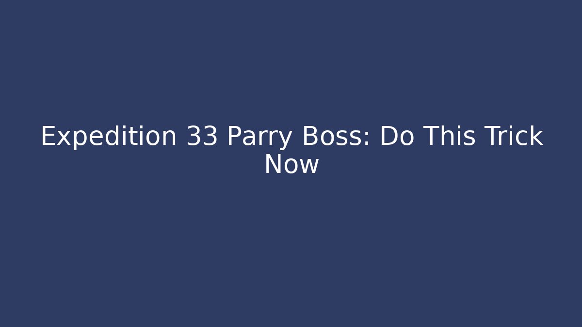 Expedition 33 Parry Boss: Do This Trick Now - Critter Realm