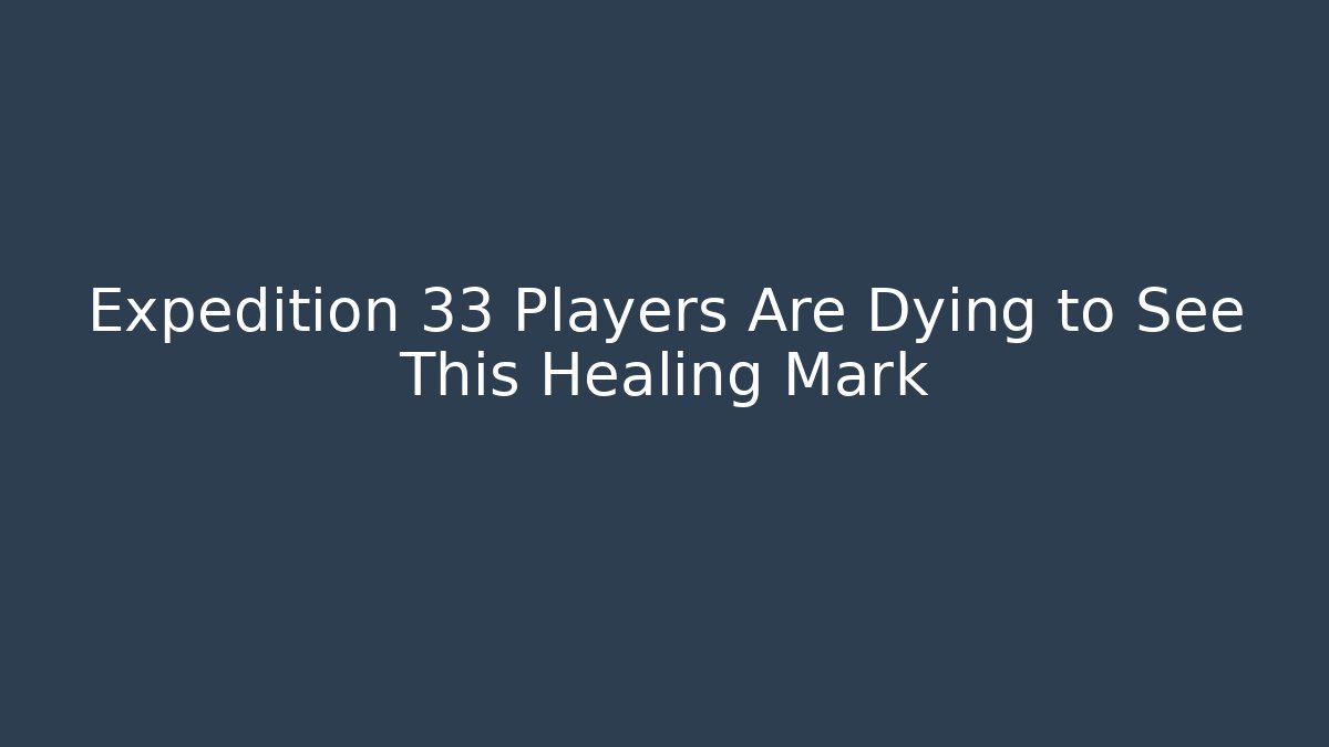 Expedition 33 Players Are Dying to See This Healing Mark