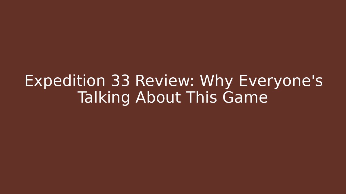 Expedition 33 Review: Why Everyone's Talking About This Game - Critter Realm