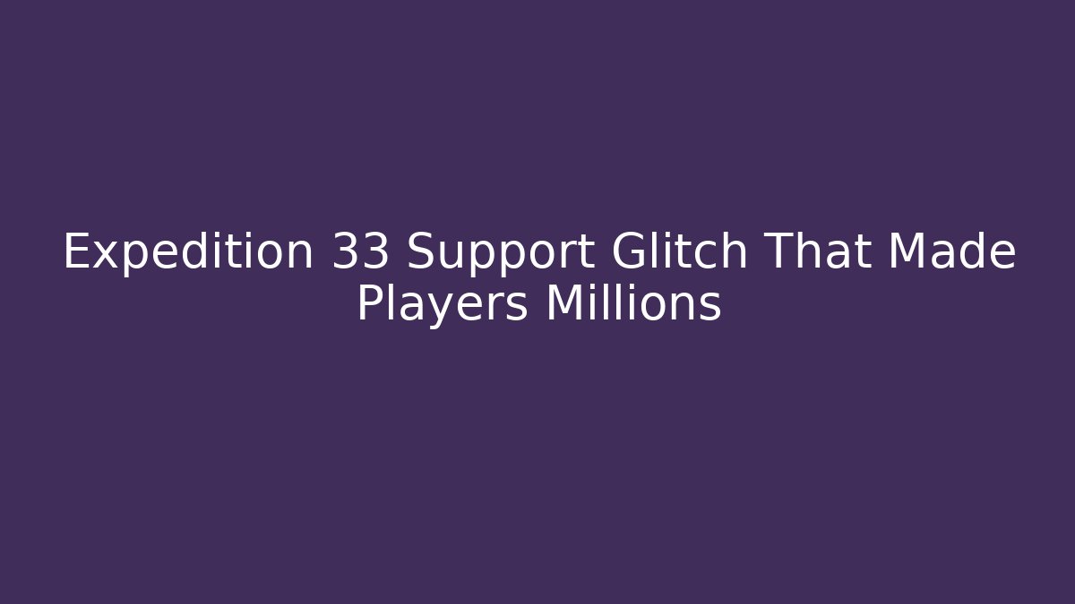 Expedition 33 Support Glitch That Made Players Millions
