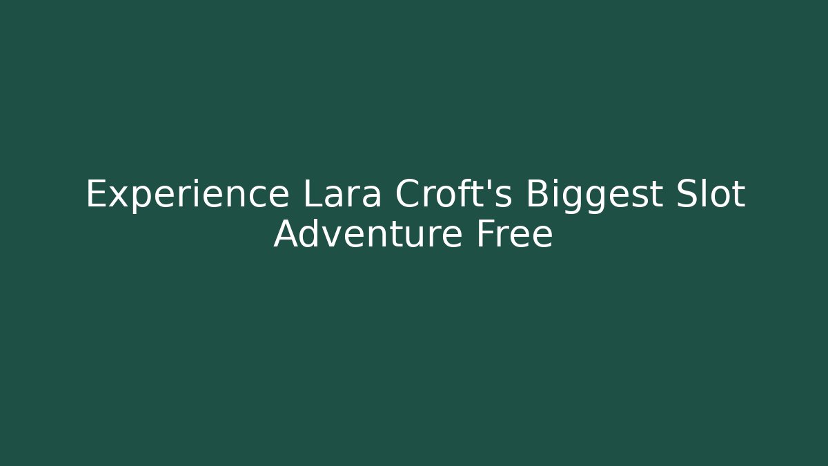 Experience Lara Croft's Biggest Slot Adventure Free