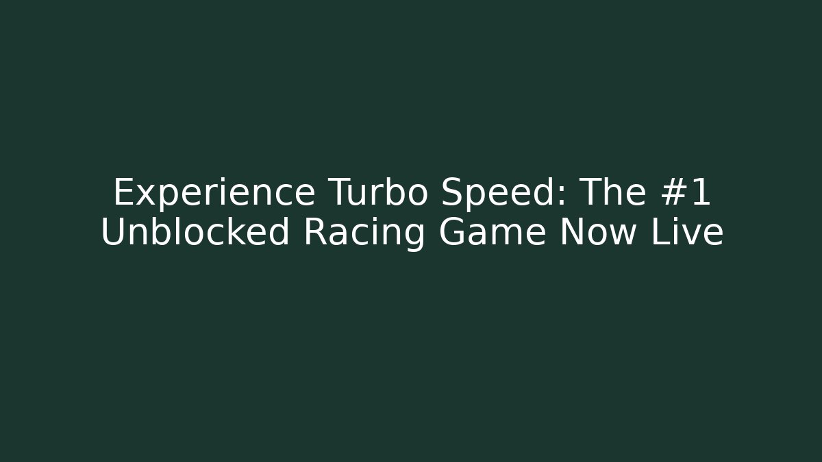 Experience Turbo Speed: The #1 Unblocked Racing Game Now Live