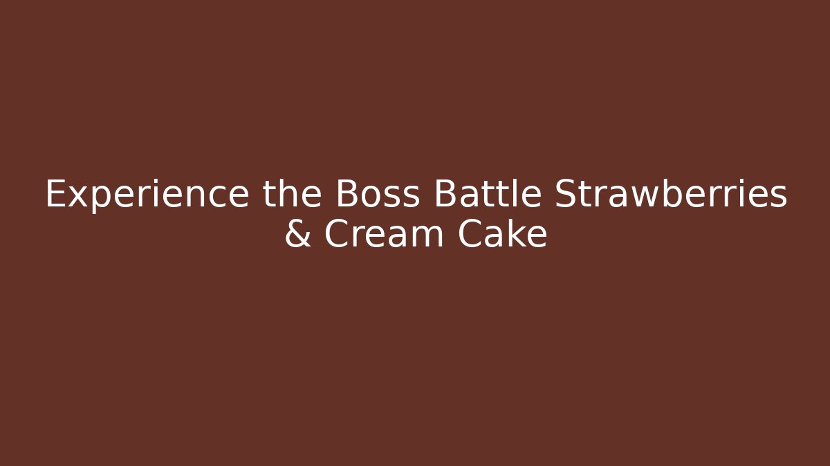 Experience the Boss Battle Strawberries & Cream Cake