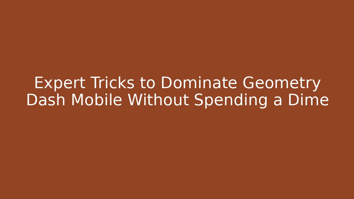Expert Tricks to Dominate Geometry Dash Mobile Without Spending a Dime - Critter Realm