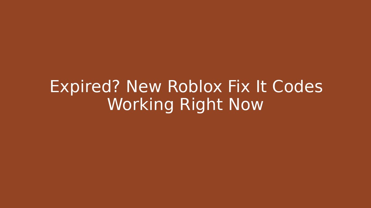 Expired? New Roblox Fix It Codes Working Right Now