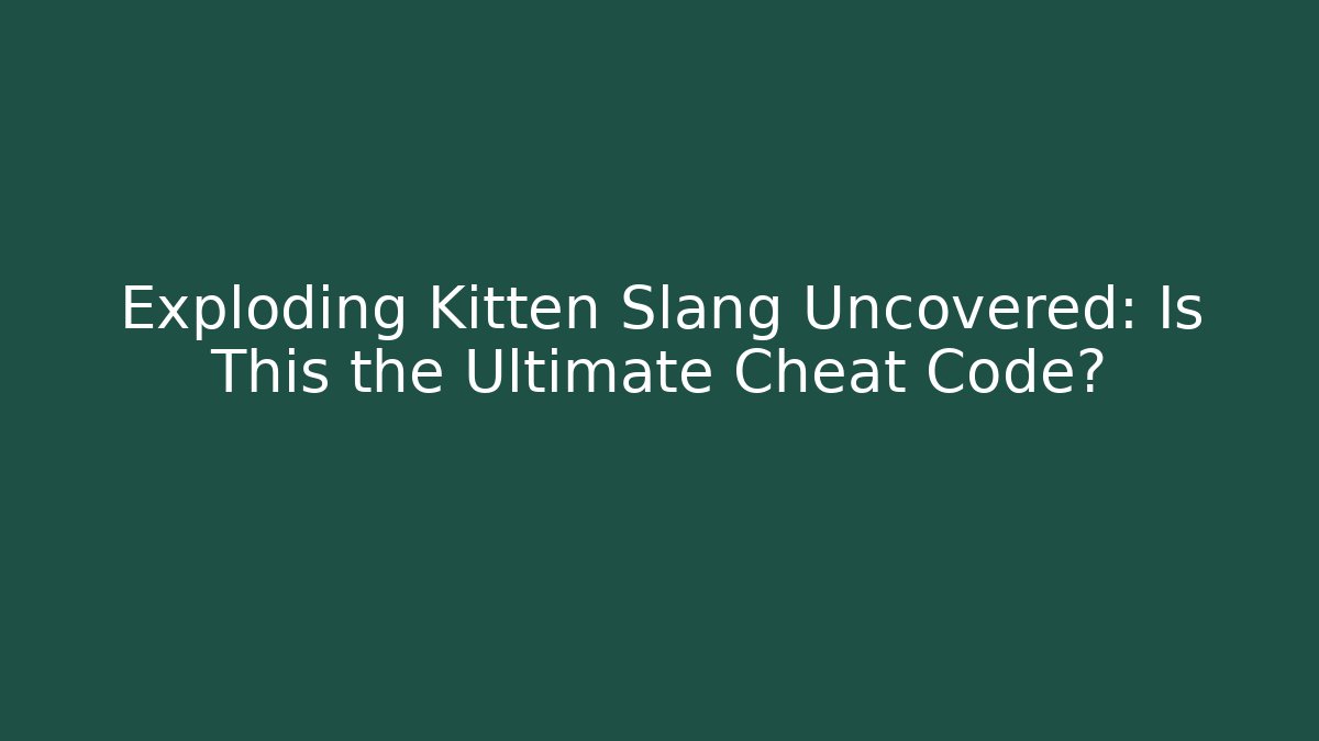 Exploding Kitten Slang Uncovered: Is This the Ultimate Cheat Code?