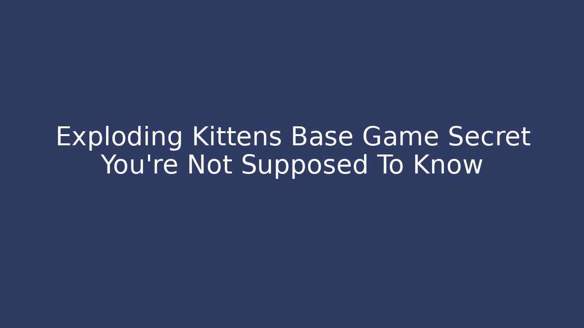 Exploding Kittens Base Game Secret You're Not Supposed To Know - Critter Realm