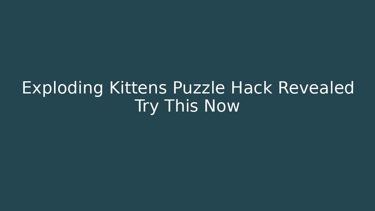 Exploding Kittens Puzzle Hack Revealed Try This Now - Critter Realm