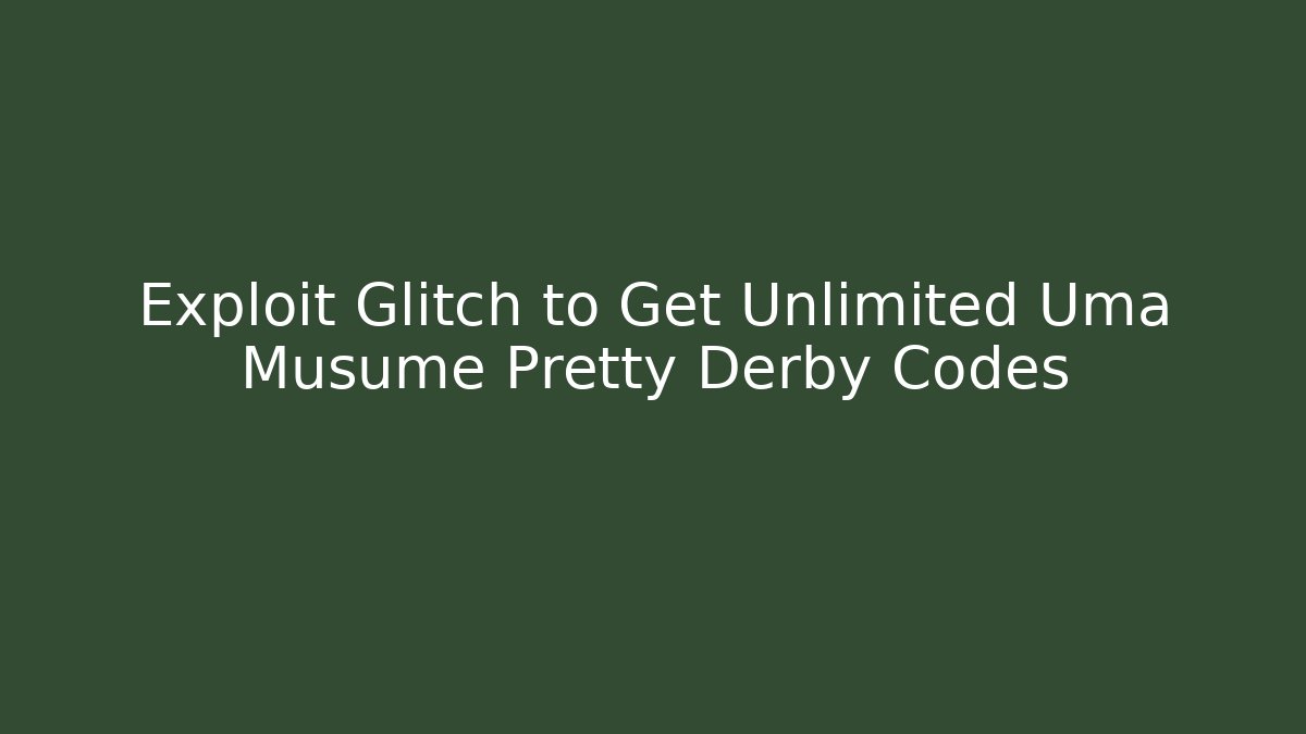 Exploit Glitch to Get Unlimited Uma Musume Pretty Derby Codes - Critter Realm