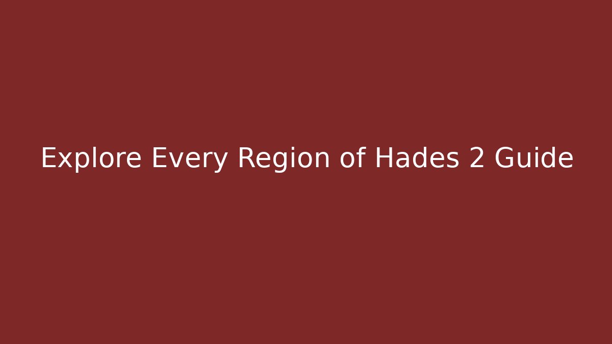 Explore Every Region of Hades 2 Guide