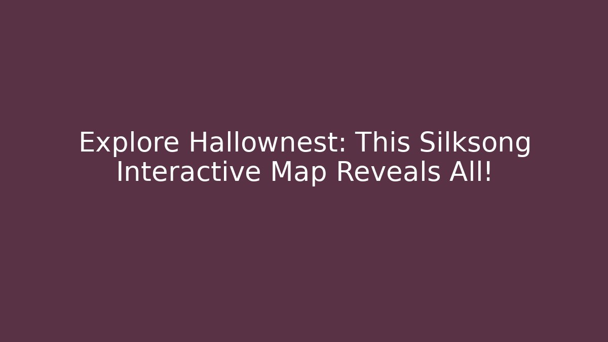 Explore Hallownest: This Silksong Interactive Map Reveals All! - Critter Realm