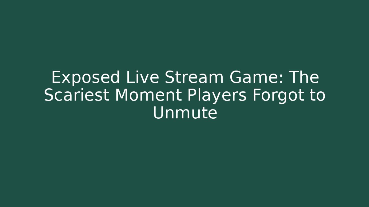 Exposed Live Stream Game: The Scariest Moment Players Forgot to Unmute