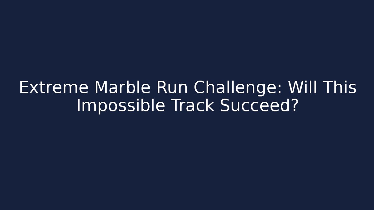 Extreme Marble Run Challenge: Will This Impossible Track Succeed? - Critter Realm