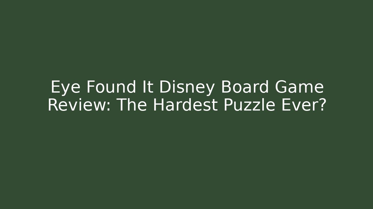 Eye Found It Disney Board Game Review: The Hardest Puzzle Ever?