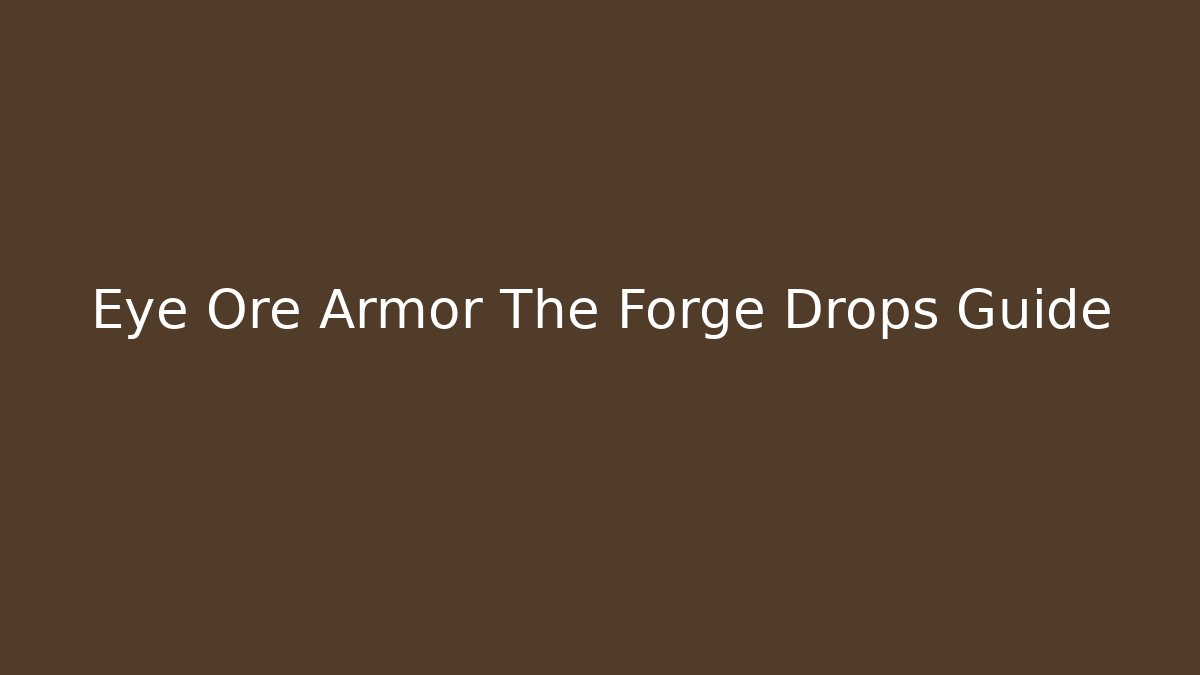 Eye Ore Armor The Forge Drops Guide