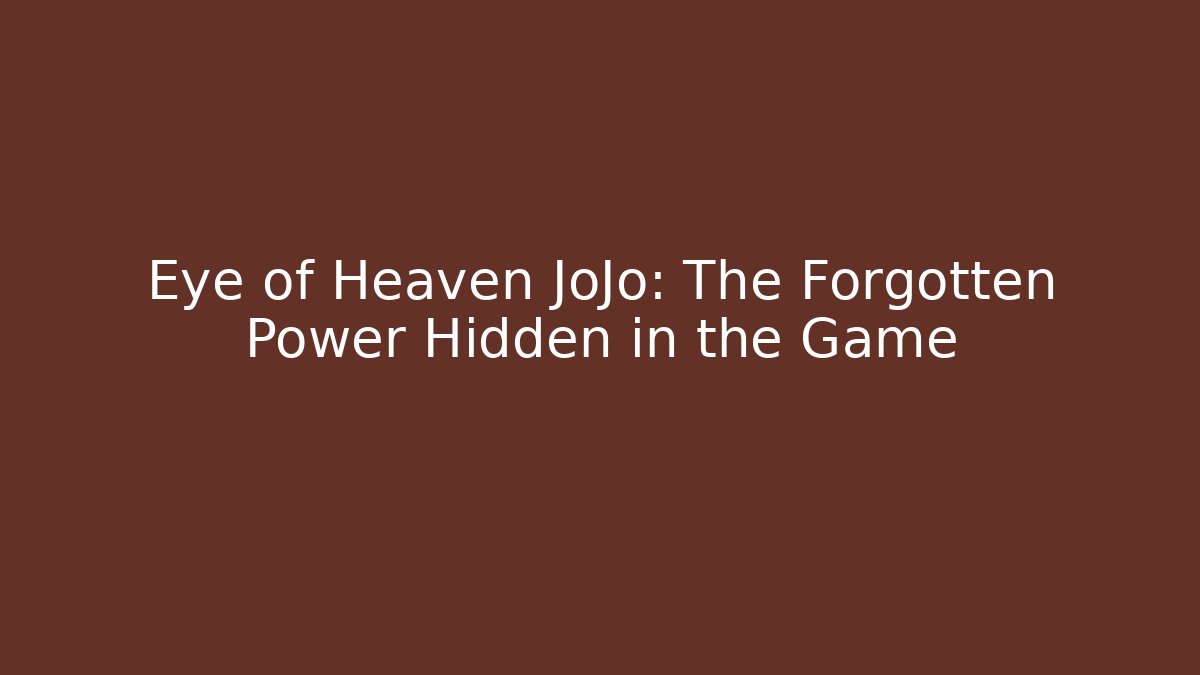Eye of Heaven JoJo: The Forgotten Power Hidden in the Game - Critter Realm