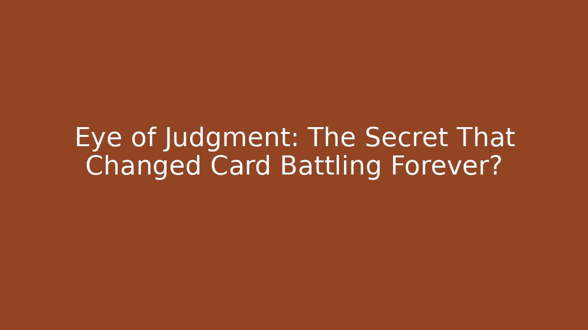 Eye of Judgment: The Secret That Changed Card Battling Forever?