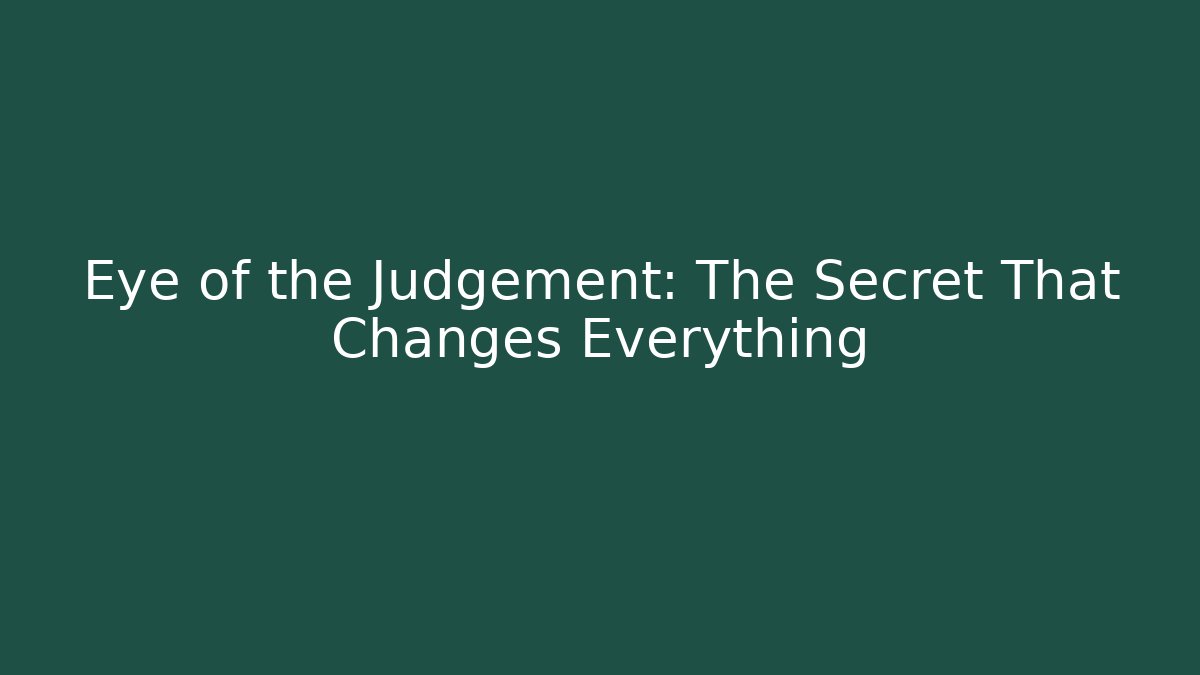 Eye of the Judgement: The Secret That Changes Everything