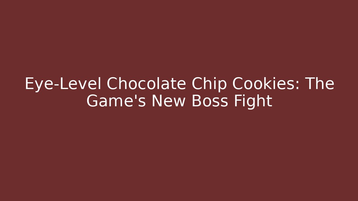 Eye-Level Chocolate Chip Cookies: The Game's New Boss Fight - Critter Realm
