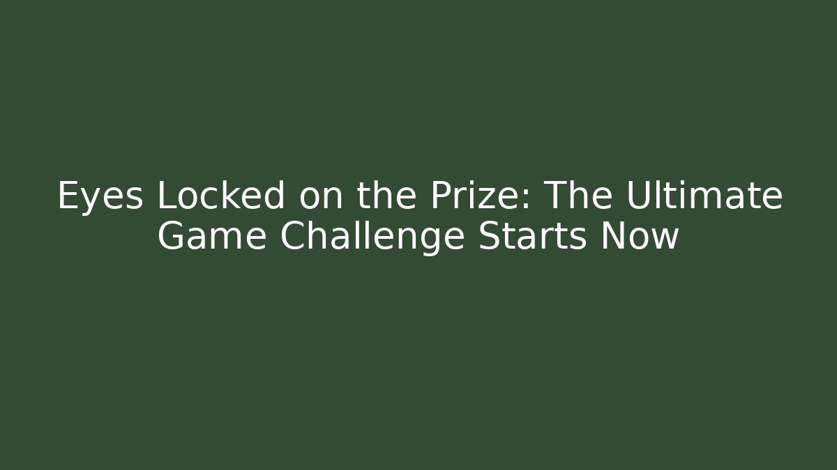 Eyes Locked on the Prize: The Ultimate Game Challenge Starts Now - Critter Realm