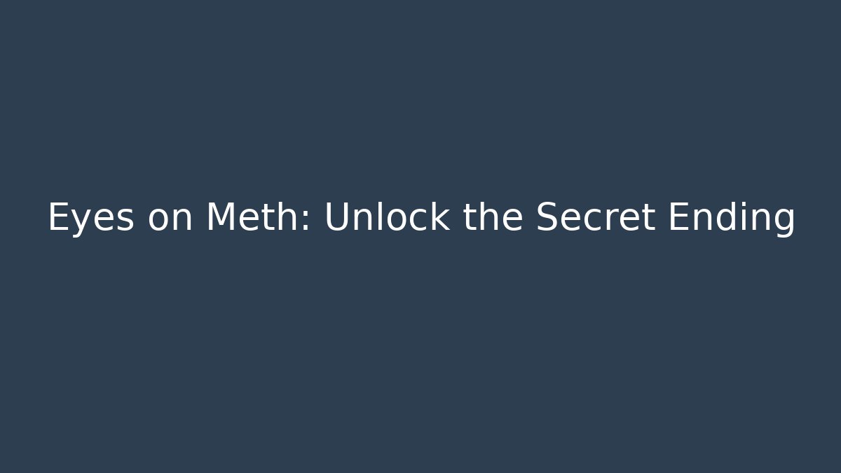 Eyes on Meth: Unlock the Secret Ending - Critter Realm