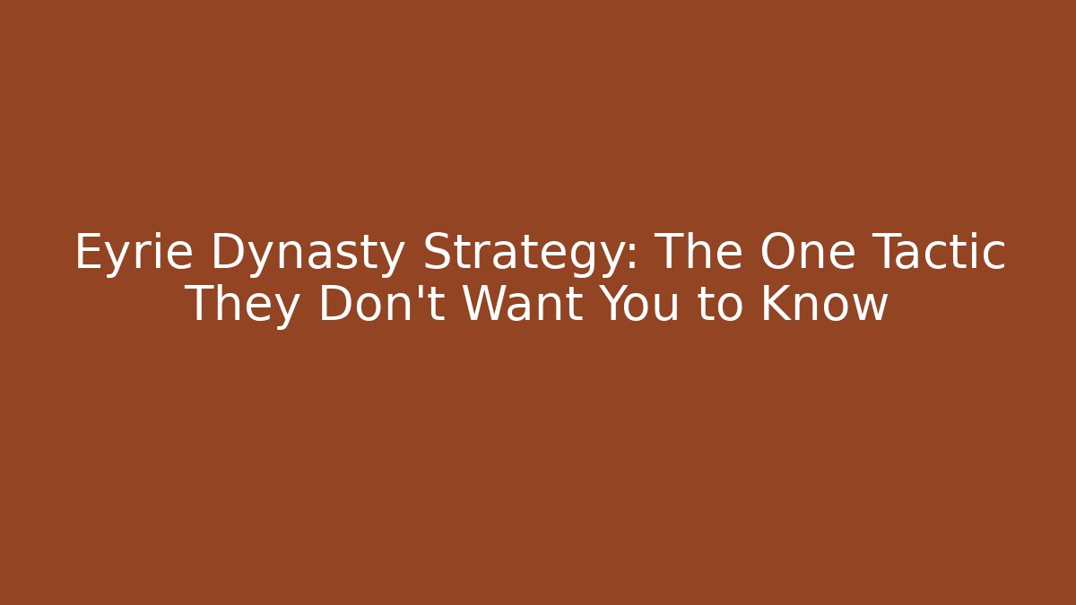 Eyrie Dynasty Strategy: The One Tactic They Don't Want You to Know