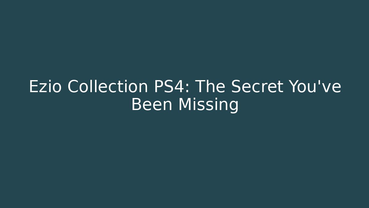 Ezio Collection PS4: The Secret You've Been Missing