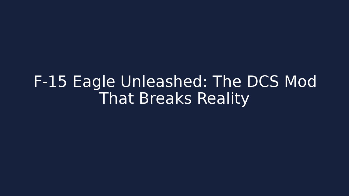F-15 Eagle Unleashed: The DCS Mod That Breaks Reality