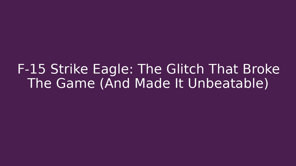 F-15 Strike Eagle: The Glitch That Broke The Game (And Made It Unbeatable)