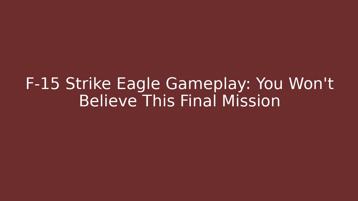 F-15 Strike Eagle Gameplay: You Won't Believe This Final Mission - Critter Realm