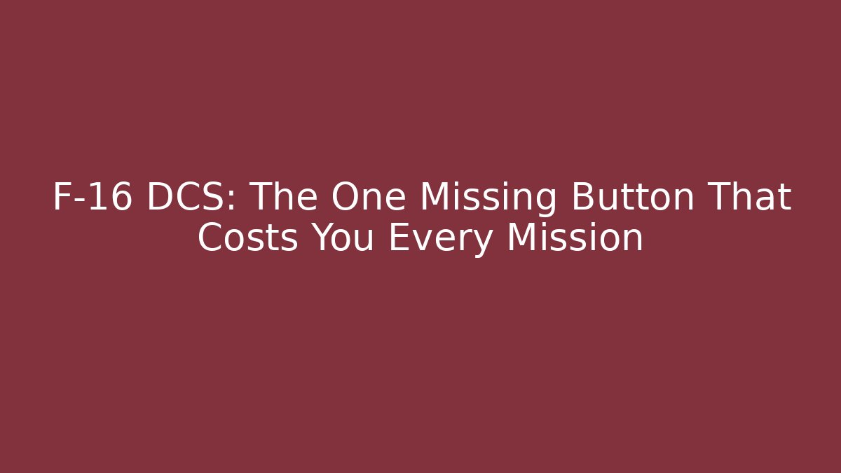 F-16 DCS: The One Missing Button That Costs You Every Mission