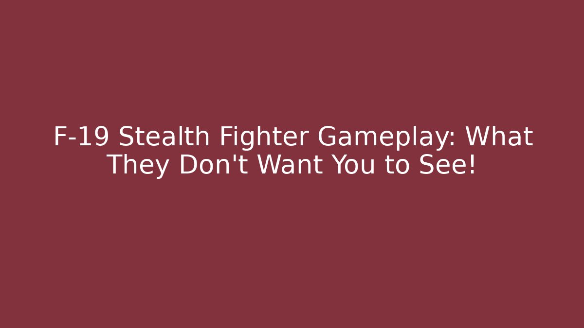 F-19 Stealth Fighter Gameplay: What They Don't Want You to See!