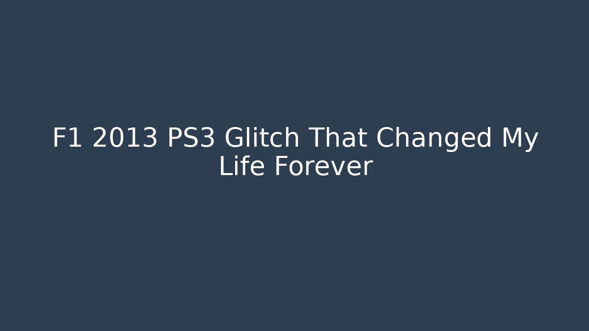 F1 2013 PS3 Glitch That Changed My Life Forever