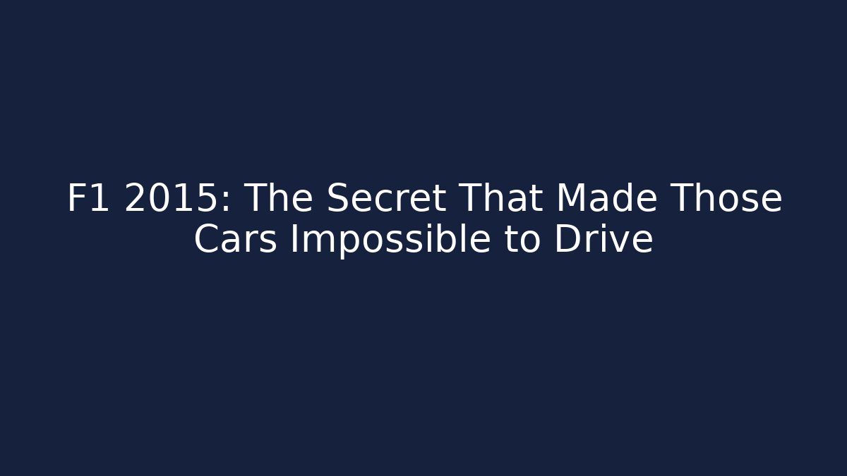 F1 2015: The Secret That Made Those Cars Impossible to Drive