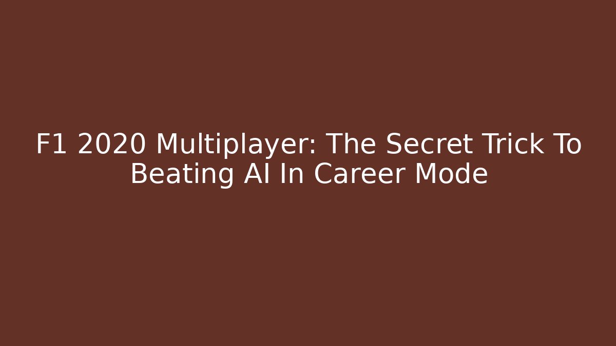 F1 2020 Multiplayer: The Secret Trick To Beating AI In Career Mode