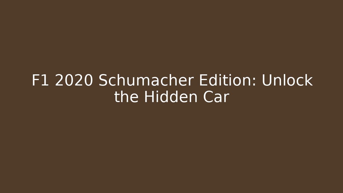F1 2020 Schumacher Edition: Unlock the Hidden Car