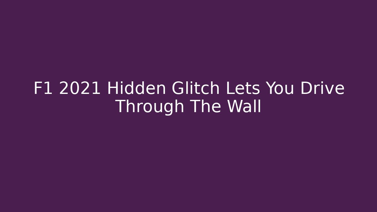 F1 2021 Hidden Glitch Lets You Drive Through The Wall - Critter Realm