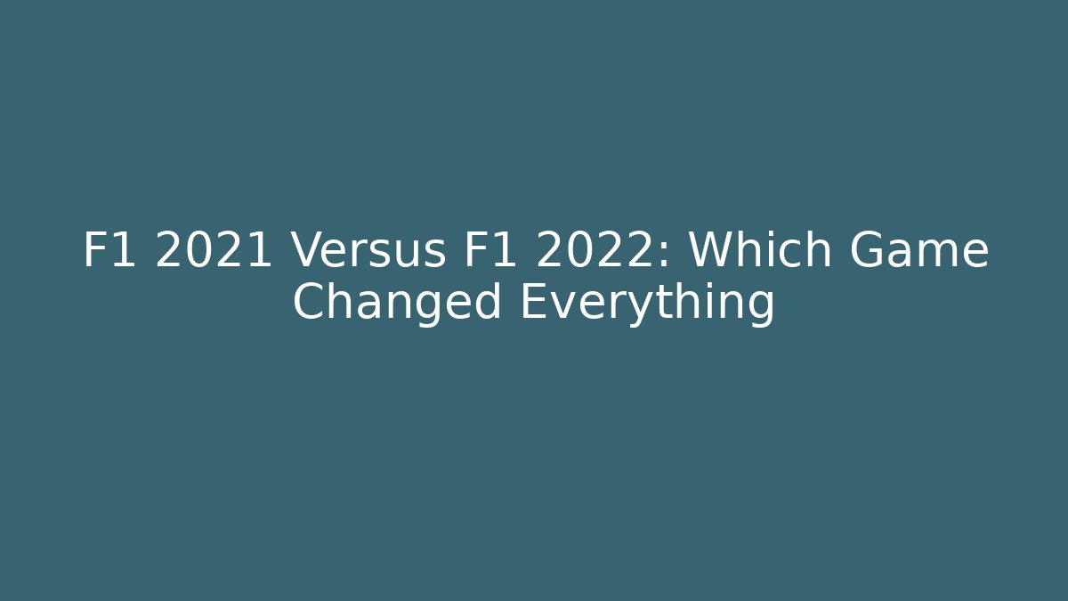 F1 2021 Versus F1 2022: Which Game Changed Everything