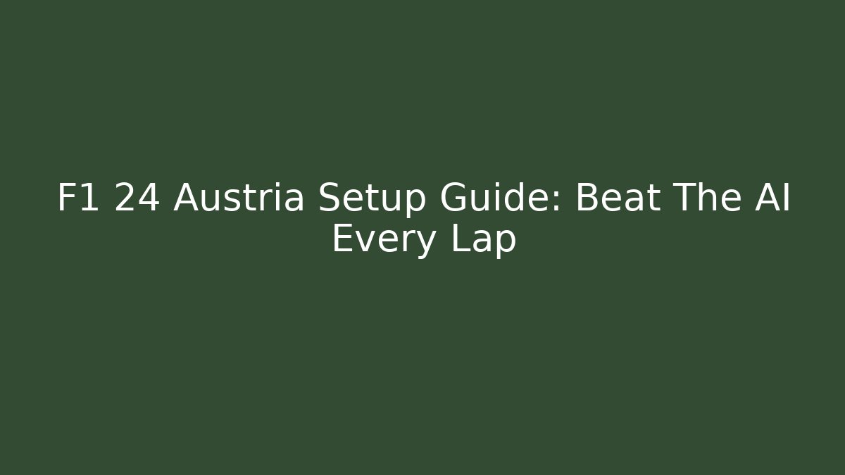 F1 24 Austria Setup Guide: Beat The AI Every Lap