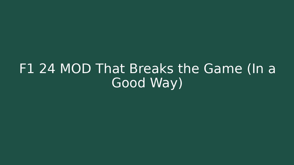 F1 24 MOD That Breaks the Game (In a Good Way)