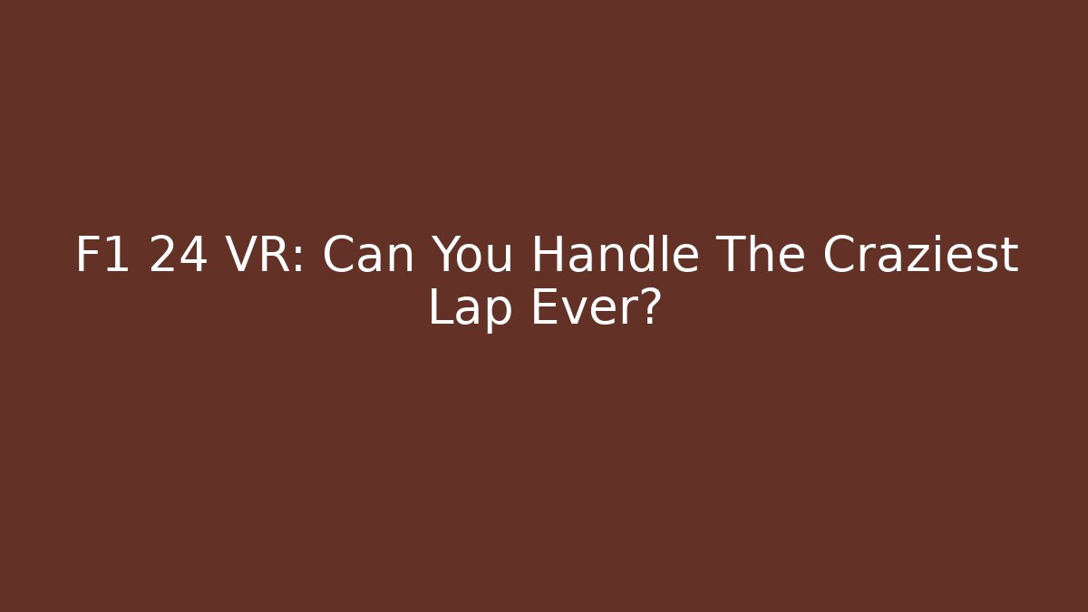 F1 24 VR: Can You Handle The Craziest Lap Ever? - Critter Realm