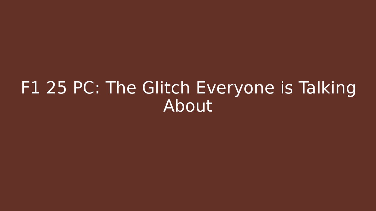 F1 25 PC: The Glitch Everyone is Talking About