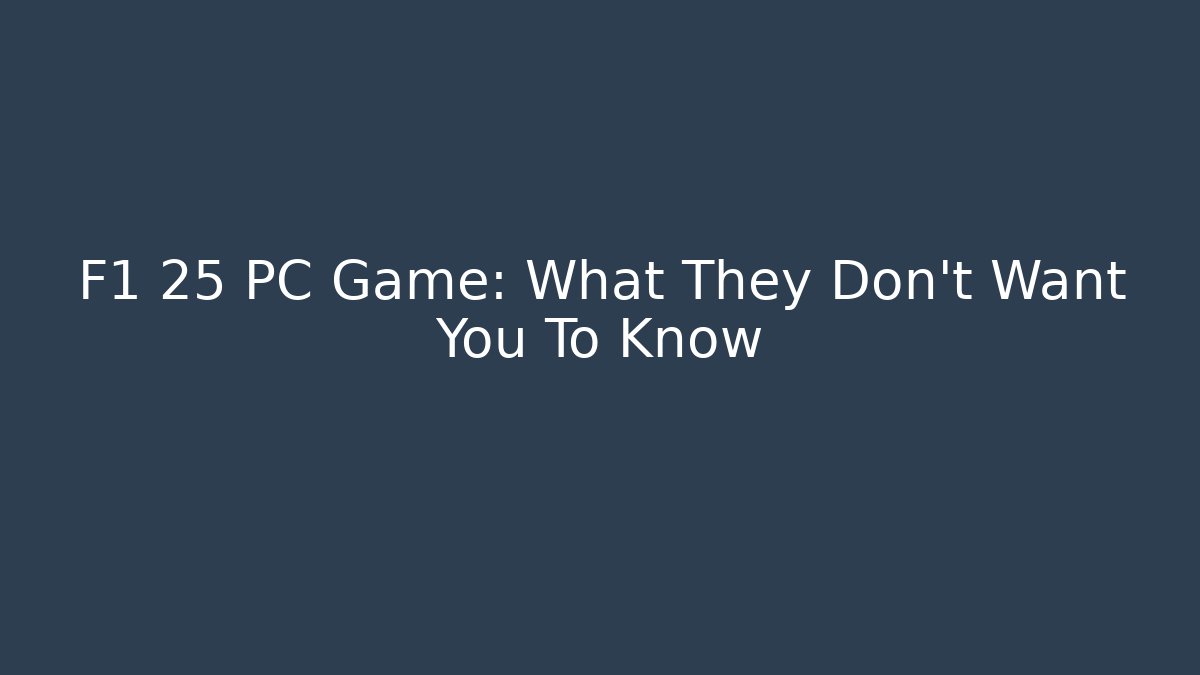 F1 25 PC Game: What They Don't Want You To Know