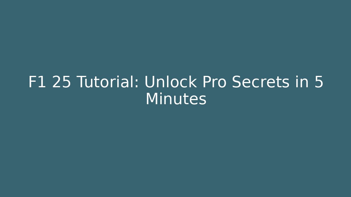 F1 25 Tutorial: Unlock Pro Secrets in 5 Minutes - Critter Realm
