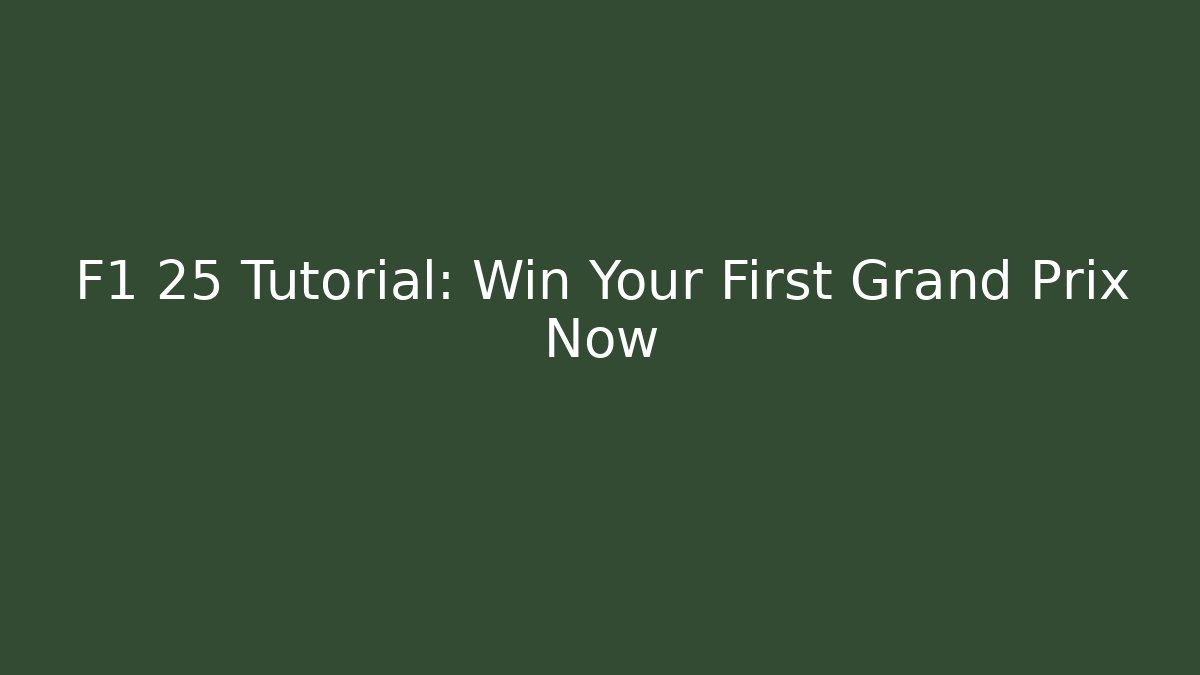 F1 25 Tutorial: Win Your First Grand Prix Now