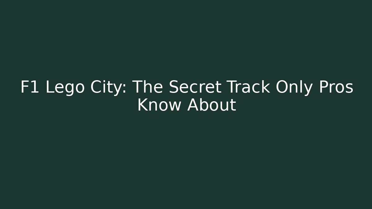 F1 Lego City: The Secret Track Only Pros Know About