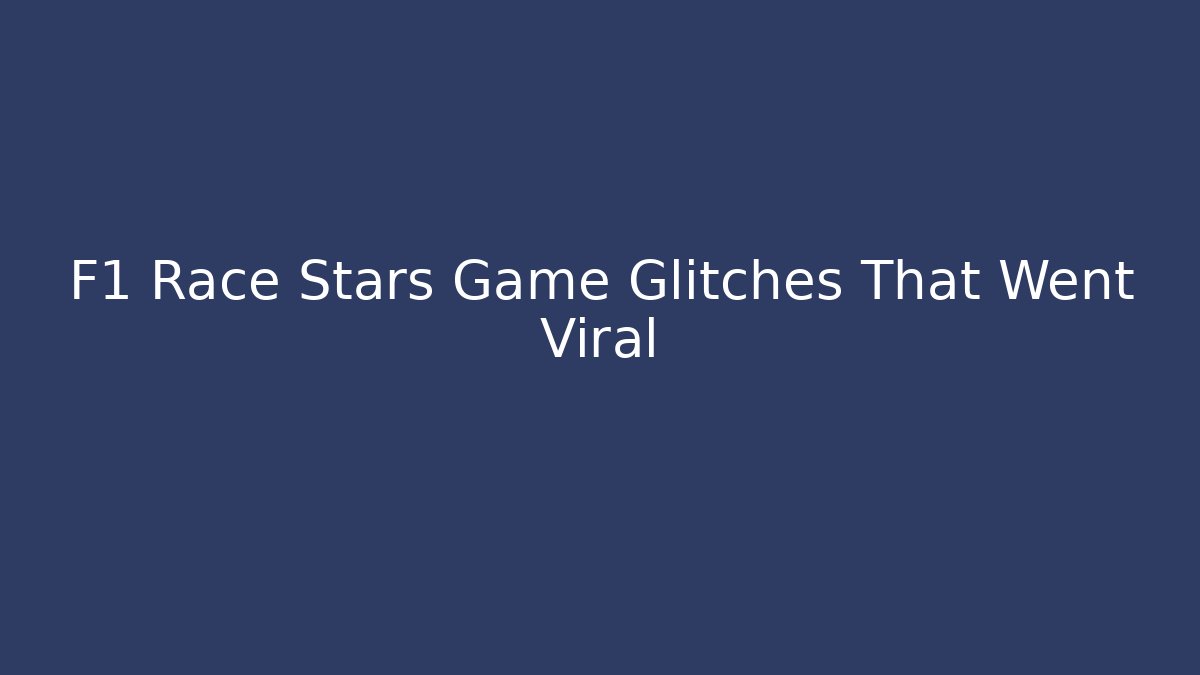 F1 Race Stars Game Glitches That Went Viral - Critter Realm