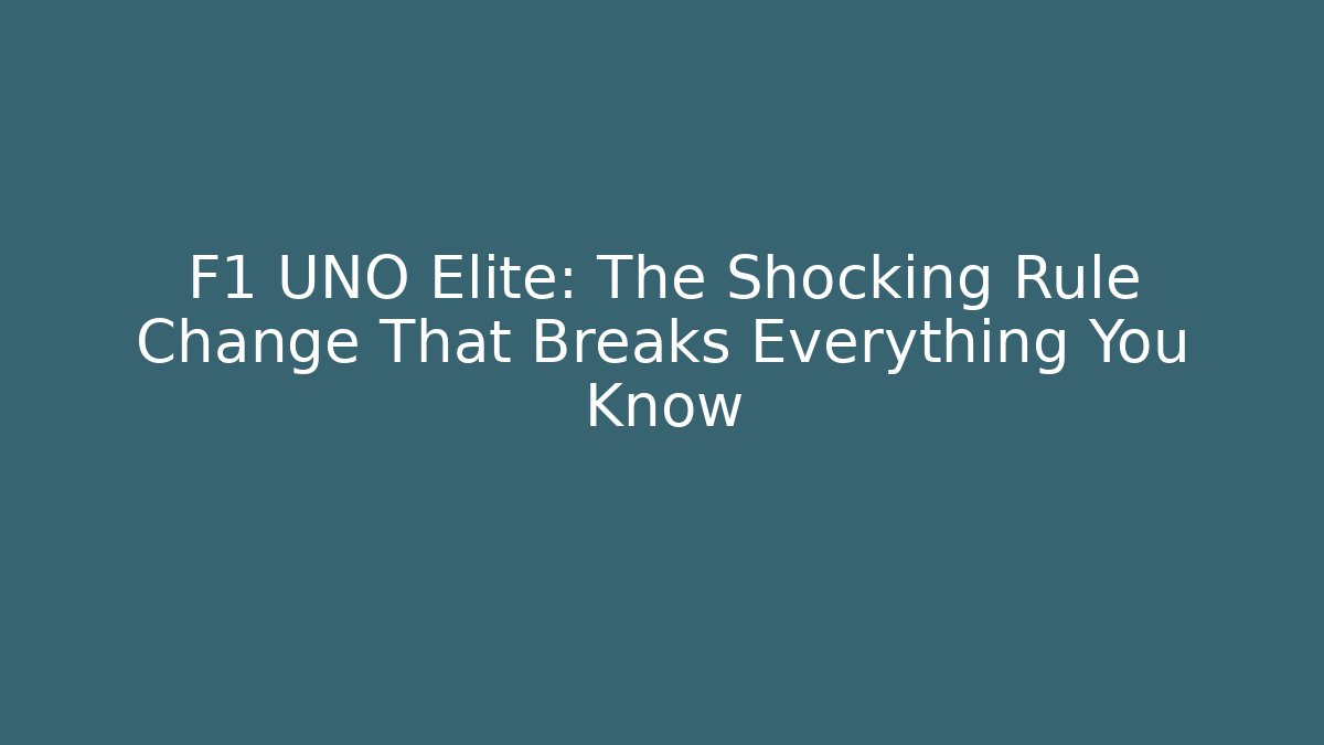F1 UNO Elite: The Shocking Rule Change That Breaks Everything You Know - Critter Realm