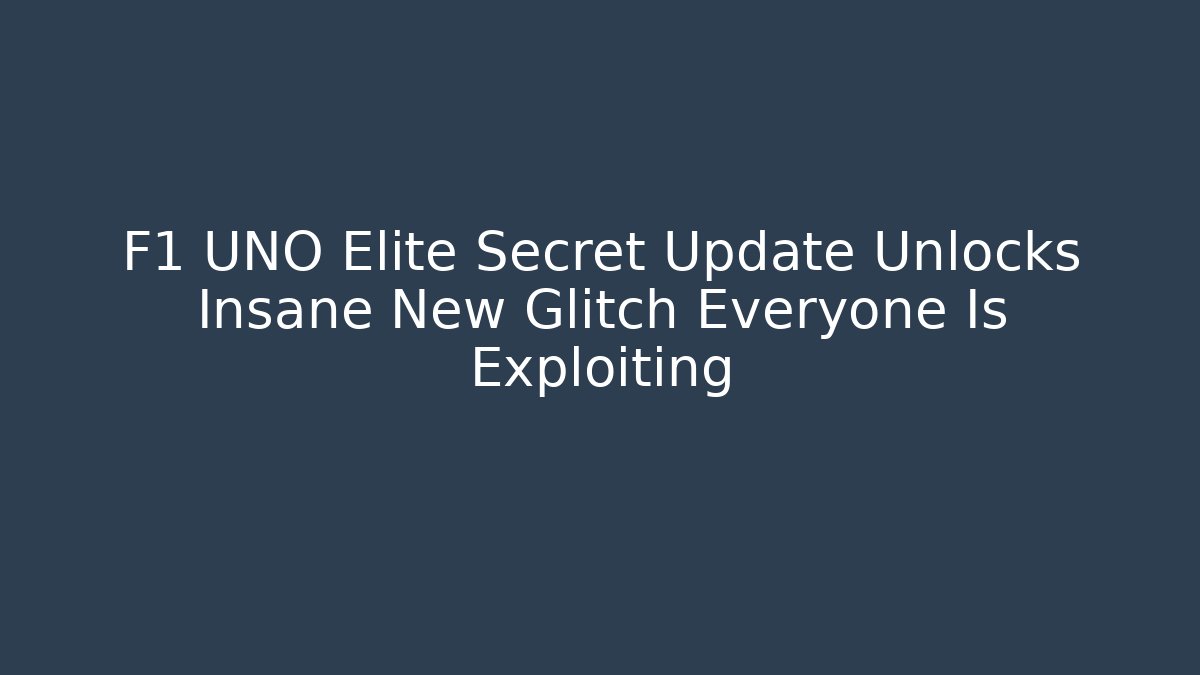 F1 UNO Elite Secret Update Unlocks Insane New Glitch Everyone Is Exploiting